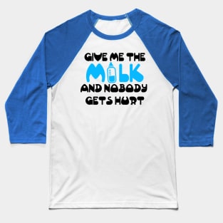 Give me the milk and nobody gets hurt Baseball T-Shirt
